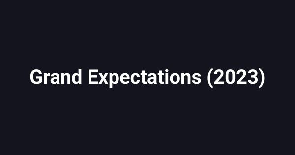 Grand Expectations (2023)