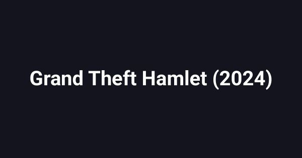 Grand Theft Hamlet (2024)