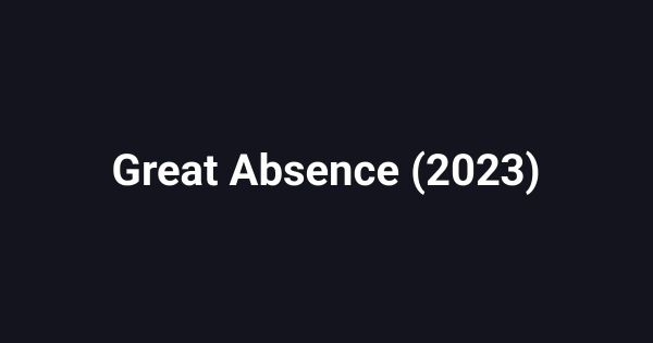 Great Absence (2023)