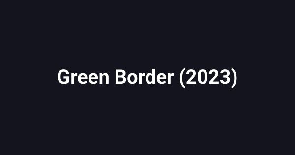 Green Border (2023)
