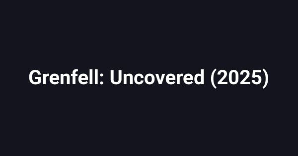 Grenfell: Uncovered (2025)