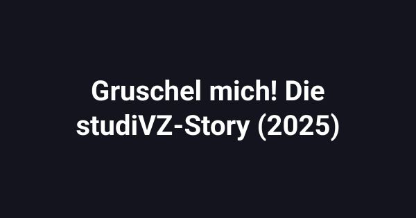 Gruschel mich! Die studiVZ-Story (2025)