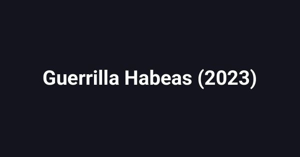 Guerrilla Habeas (2023)