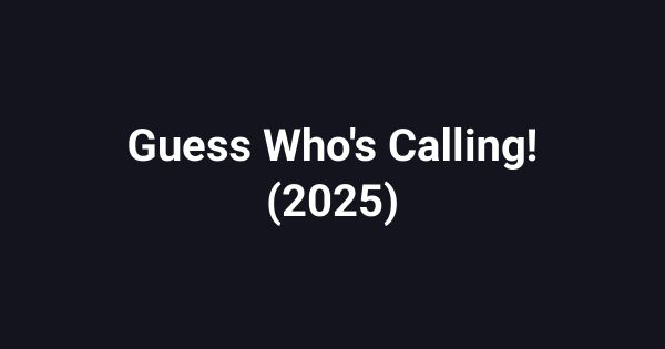 Guess Who's Calling! (2025)