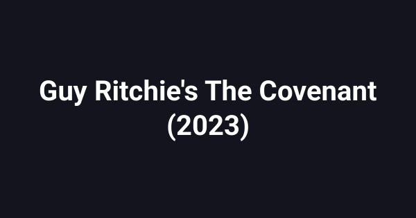 Guy Ritchie's The Covenant (2023)