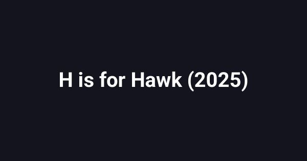 H is for Hawk (2025)