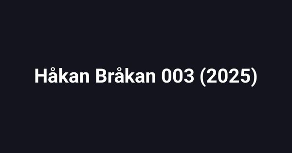 Håkan Bråkan 003 (2025)
