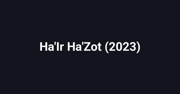 Ha'Ir Ha'Zot (2023)