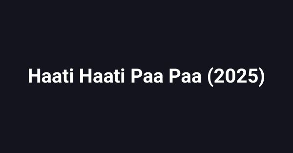 Haati Haati Paa Paa (2025)