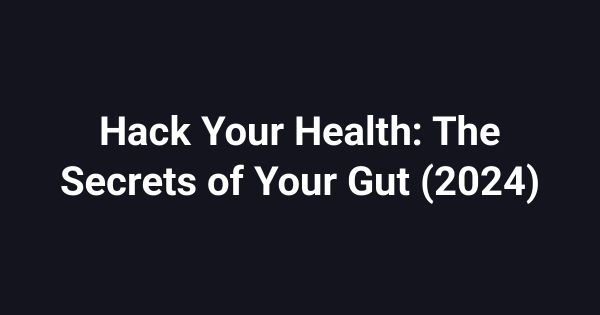 Hack Your Health: The Secrets of Your Gut (2024)