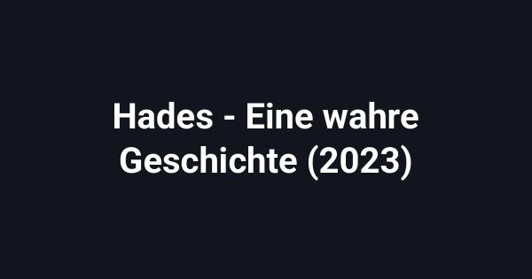 Hades - Eine wahre Geschichte (2023)