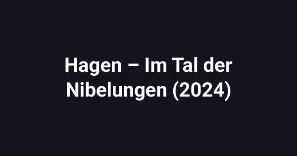 Hagen – Im Tal der Nibelungen (2024)