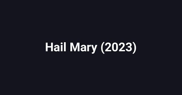 Hail Mary (2023)
