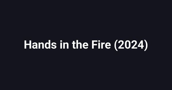 Hands in the Fire (2024)