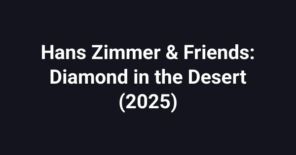 Hans Zimmer & Friends: Diamond in the Desert (2025)
