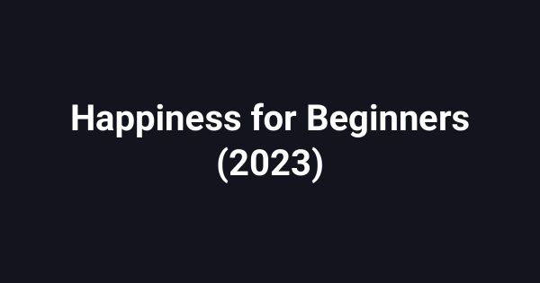 Happiness for Beginners (2023)
