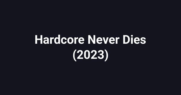 Hardcore Never Dies (2023)