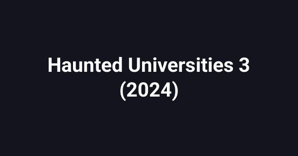 Haunted Universities 3 (2024)
