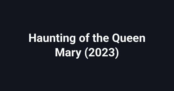 Haunting of the Queen Mary (2023)