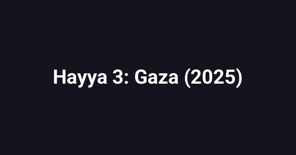 Hayya 3: Gaza (2025)