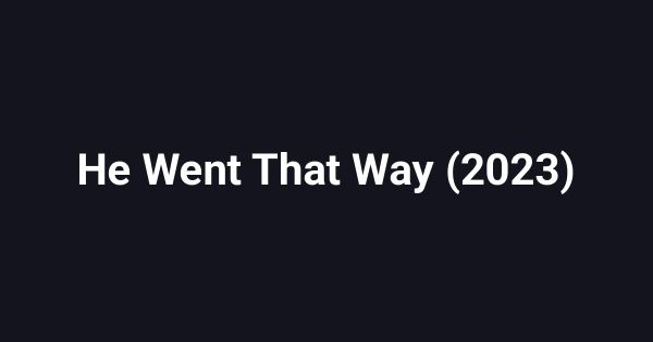 He Went That Way (2023)