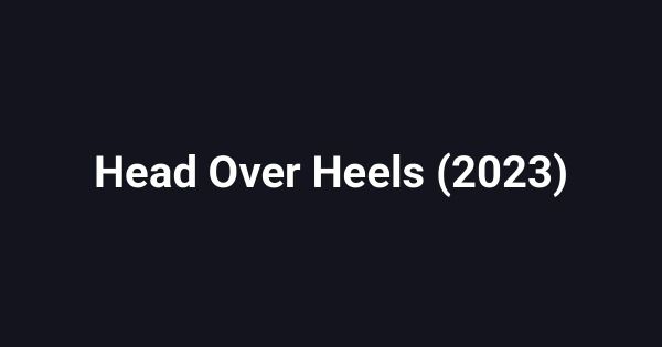 Head Over Heels (2023)