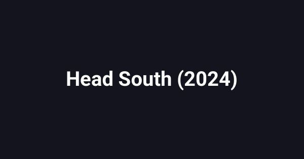 Head South (2024)