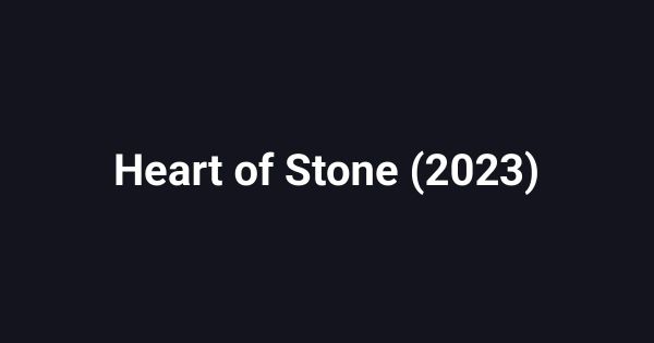 Heart of Stone (2023)
