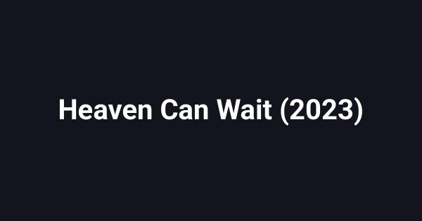 Heaven Can Wait (2023)