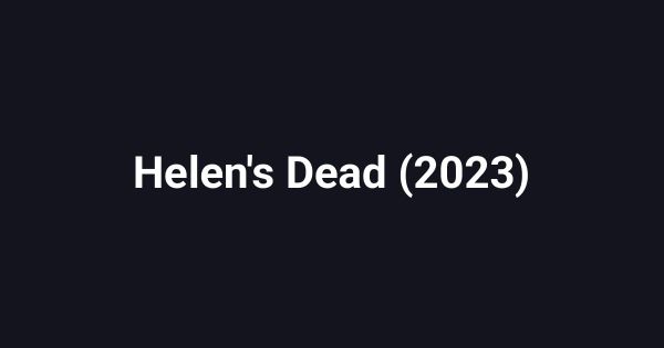 Helen's Dead (2023)