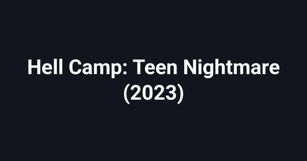 Hell Camp: Teen Nightmare (2023)