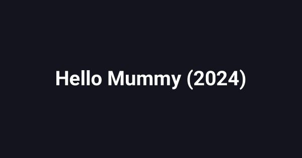 Hello Mummy (2024)