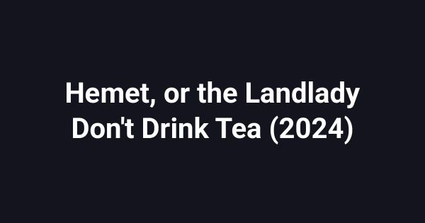 Hemet, or the Landlady Don't Drink Tea (2024)