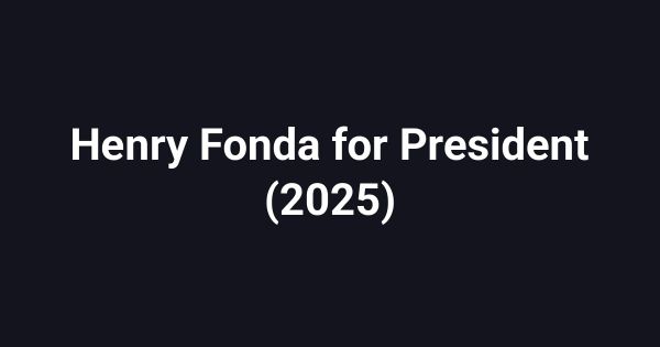 Henry Fonda for President (2025)