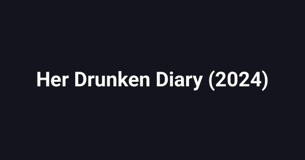 Her Drunken Diary (2024)
