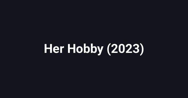 Her Hobby (2023)