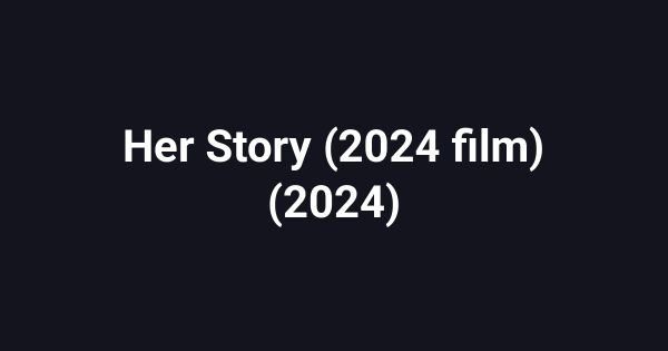 Her Story (2024 film) (2024)