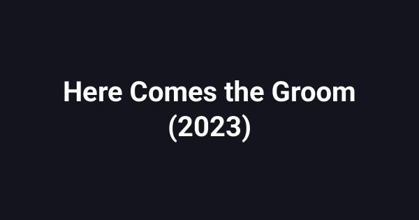 Here Comes the Groom (2023)