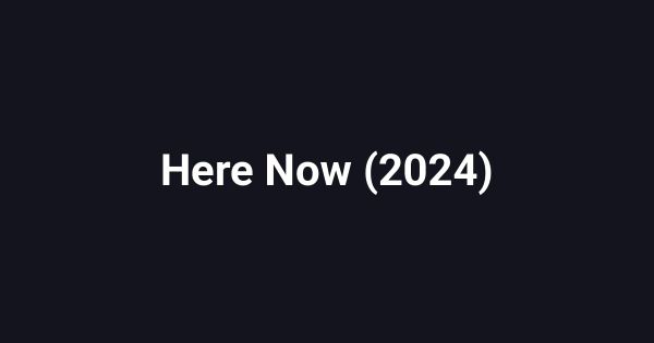 Here Now (2024)