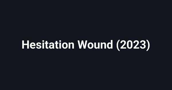Hesitation Wound (2023)