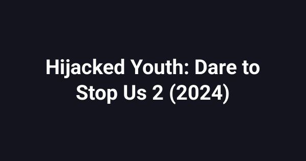 Hijacked Youth: Dare to Stop Us 2 (2024)