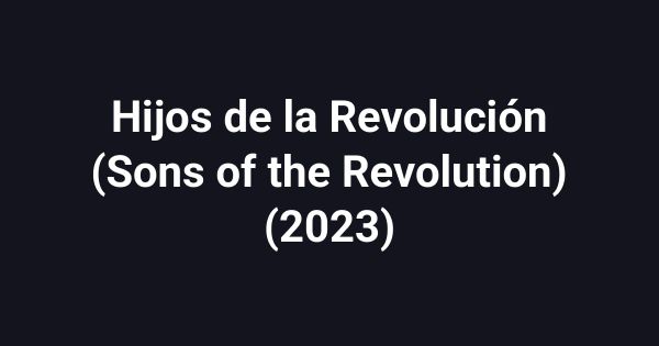 Hijos de la Revolución (Sons of the Revolution) (2023)