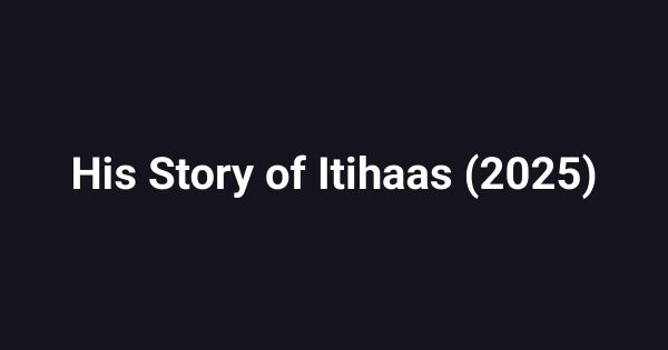 His Story of Itihaas (2025)
