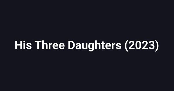 His Three Daughters (2023)