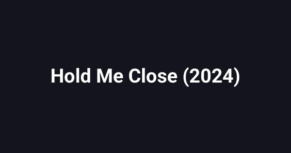 Hold Me Close (2024)