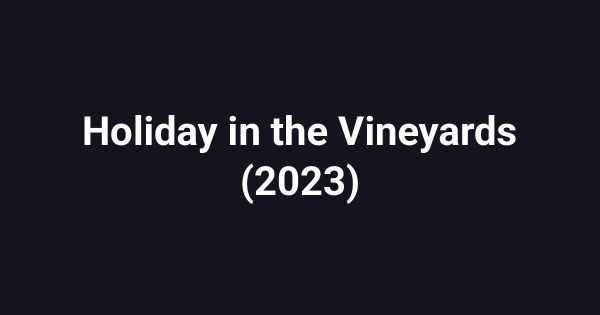 Holiday in the Vineyards (2023)