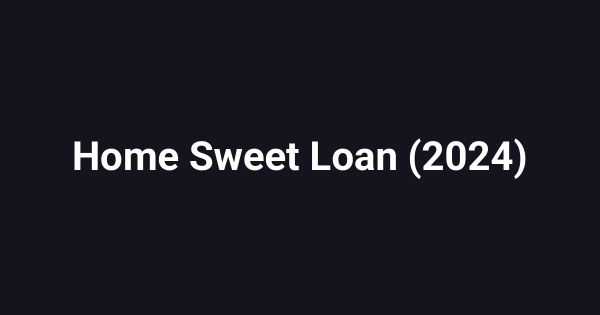 Home Sweet Loan (2024)