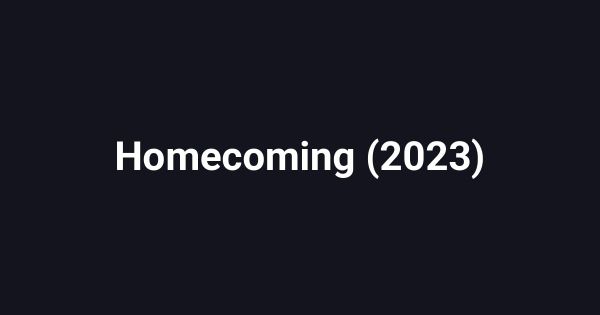 Homecoming (2023)