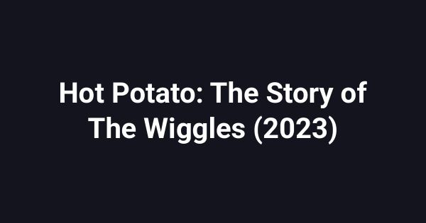 Hot Potato: The Story of The Wiggles (2023)