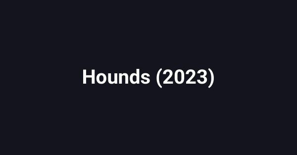 Hounds (2023)